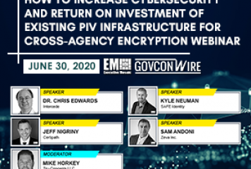 GovConWire to Host “How to Increase Cybersecurity and Return on Investment of Existing PIV Infrastructure for Cross-Agency Encryption” Webinar on June 30th