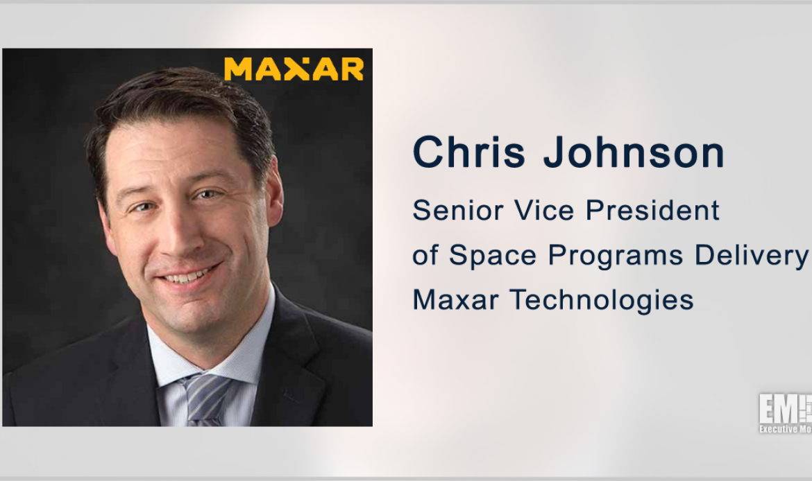 Former Boeing Exec Chris Johnson Named Maxar’s Space Programs Delivery SVP