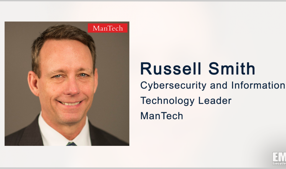 Former SAIC Exec Russell Smith to Lead ManTech’s Cybersecurity Programs