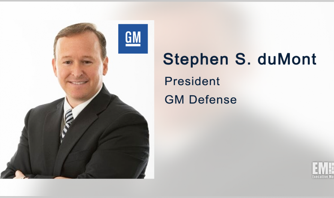 Former Raytheon Exec Steve duMont Joins General Motors' Defense Business as  President - GovCon Wire