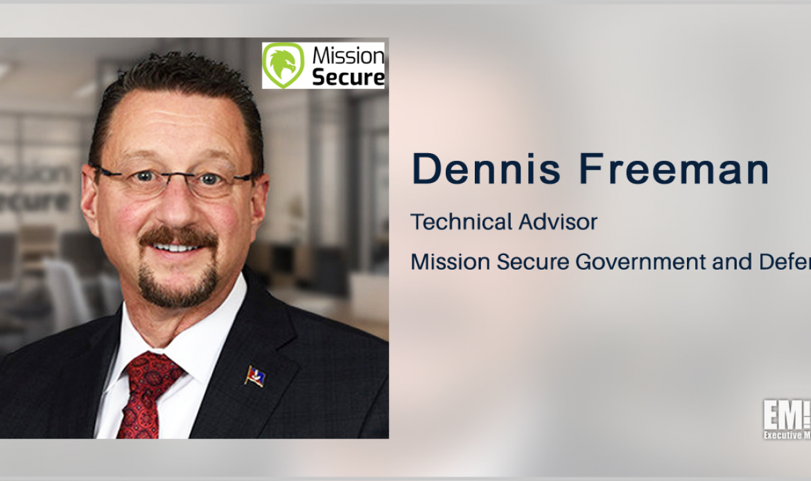 Dennis Freeman Joins Mission Secure’s Government & Defense Unit; Bob McAleer Quoted