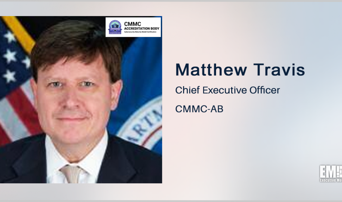 CMMC-AB Puts First Certified 3rd-Party Assessor Into Marketplace; Matthew Travis Quoted