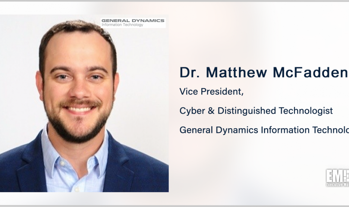 Matthew McFadden Named Cyber VP, Distinguished Technologist at General Dynamics’ IT Unit