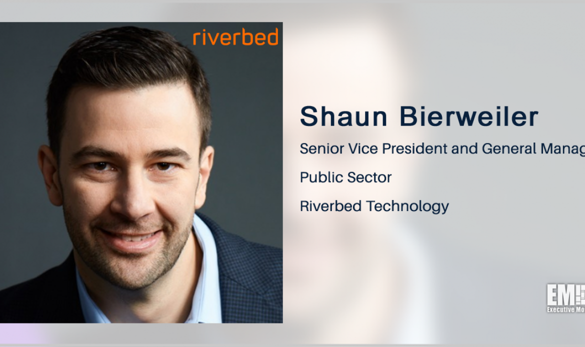 Riverbed’s Shaun Bierweiler on Holistic Support for Federal IT Modernization