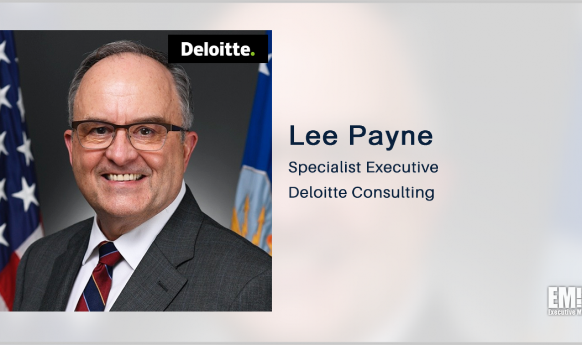 DOD Vet Lee Payne Joins Deloitte Government, Public Service Consulting Group
