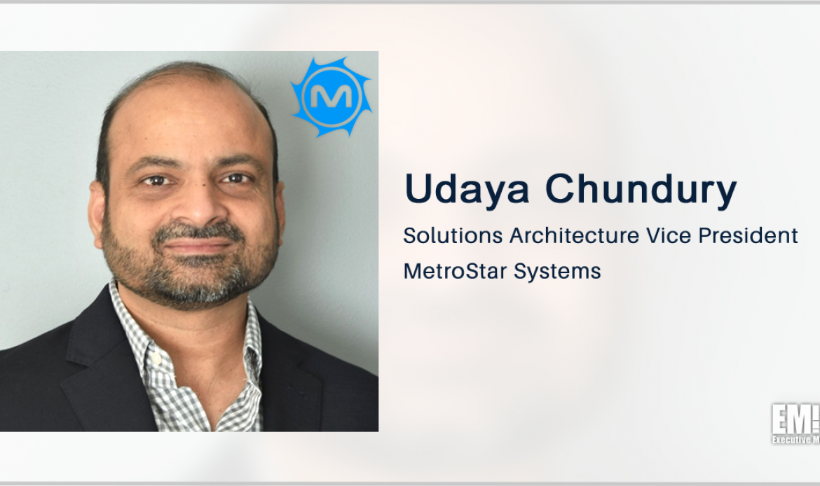Former Booz Allen Exec Udaya Chundury Joins MetroStar as Solutions Architecture VP