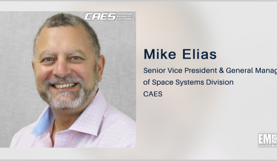 Mike Elias Named CAES Space Systems Division SVP, GM; Mike Kahn Quoted