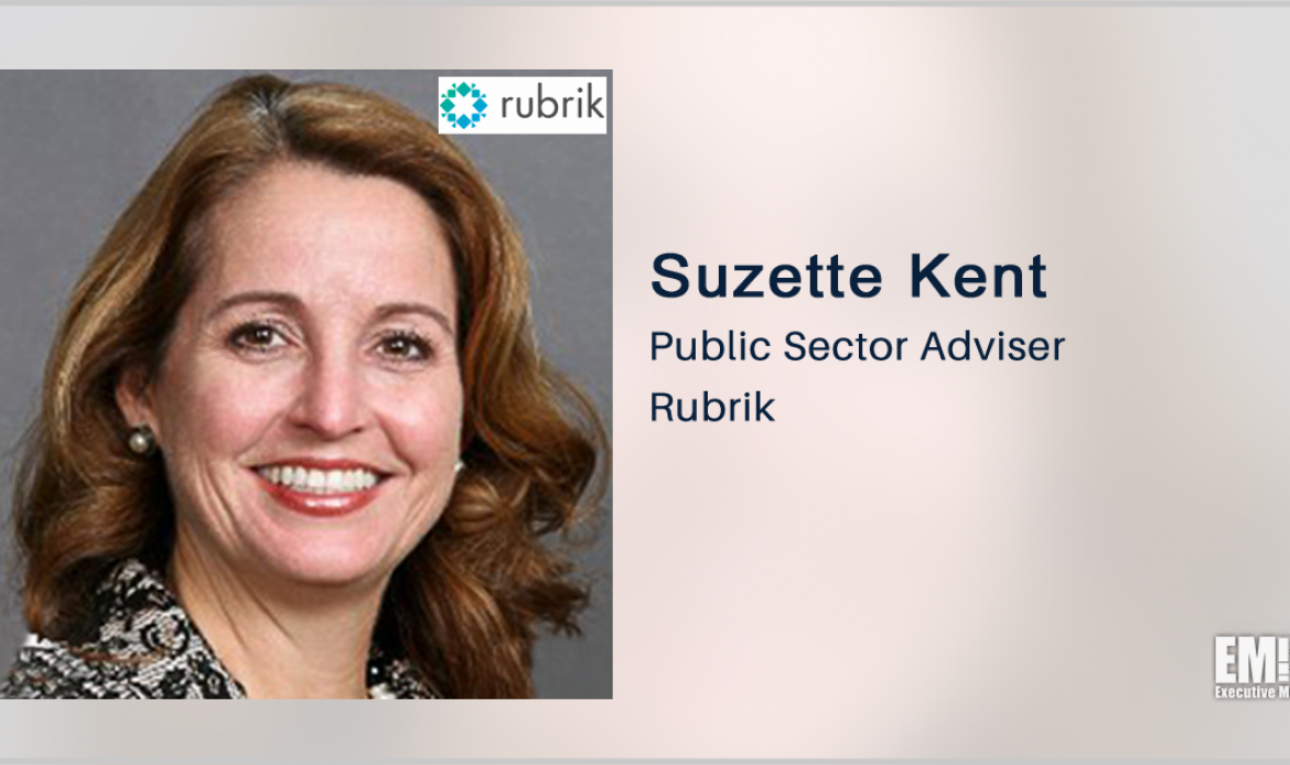 Rubrik Appoints Suzette Kent to Public Sector Advisory Board; Tom Kennedy Quoted