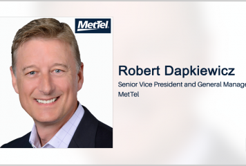 Executive Spotlight With MetTel Federal SVP & General Manager Robert Dapkiewicz Tackles Company’s Upcoming 25th Anniversary, Federal Sector Growth & Customer Centric Business Model