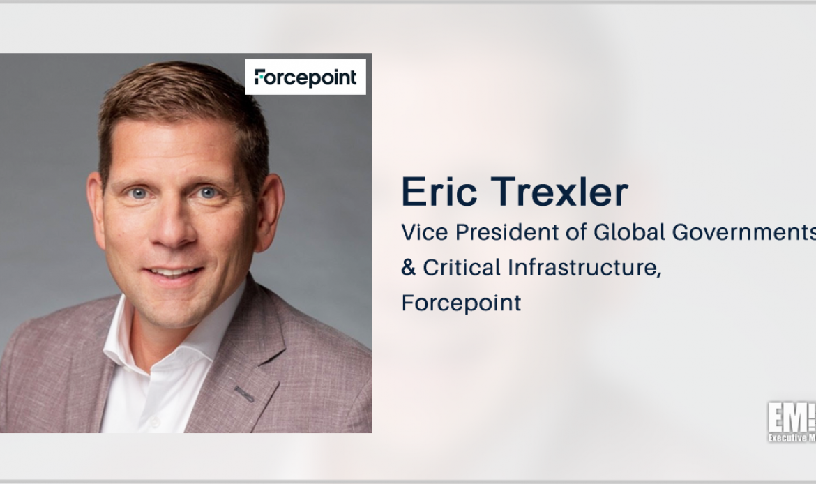Forcepoint’s Eric Trexler Calls on Agencies to Provide Cybersecurity Training to Employees