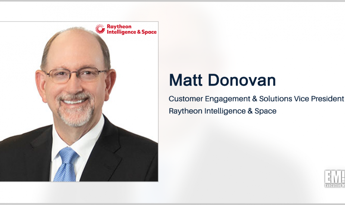 Matt Donovan to Join Raytheon’s Intell & Space Business as Customer Engagement Lead; Roy Azevedo Quoted