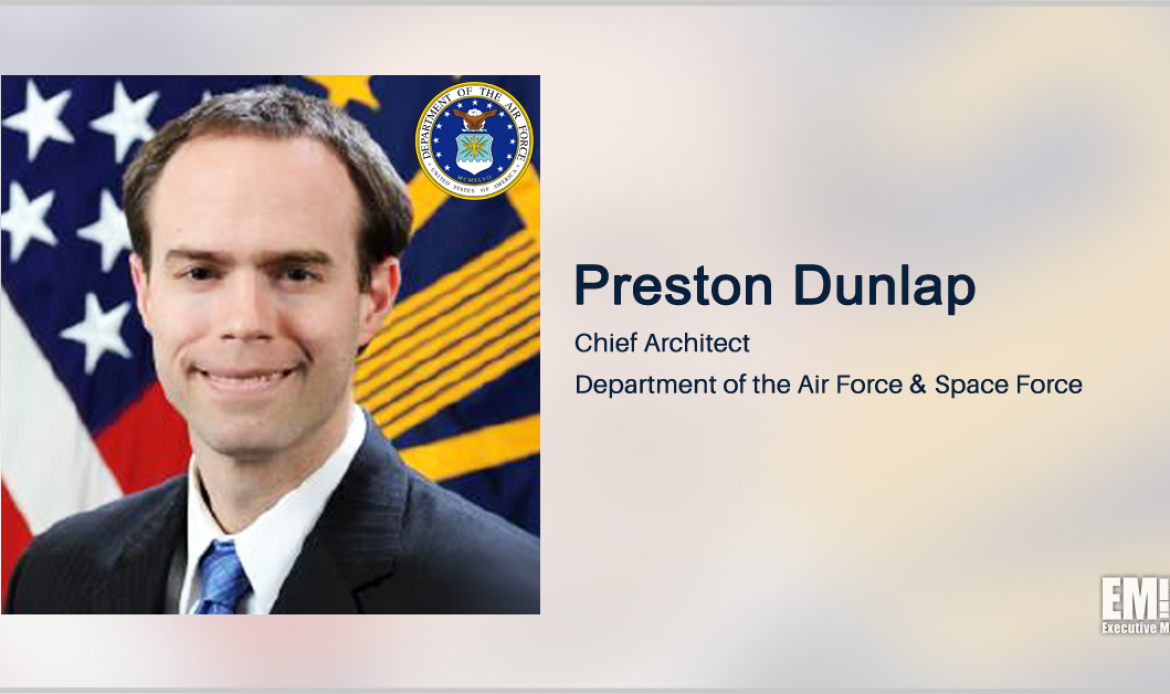 Q&A With Preston Dunlap, Chief Architect for the Air Force and Space Force