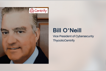 Executive Spotlight With Bill O’Neill, ThycoticCentrify’s Cybersecurity VP, Highlights Advantages of the Merger, Disruptions in Supply Chain & Importance of Identity Consolidation