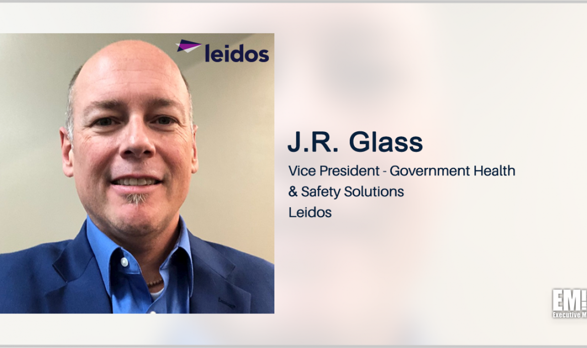 JR Glass Named Leidos VP of Government Health, Safety Solutions