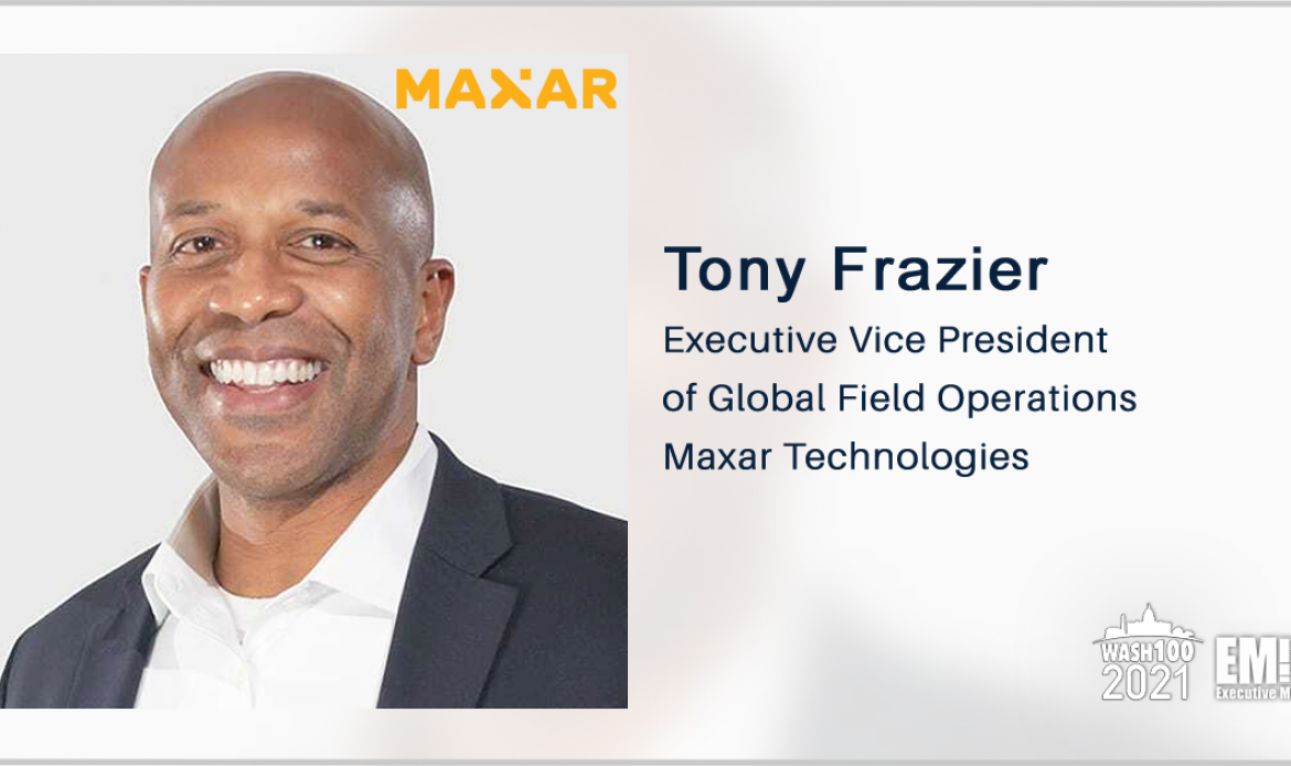 Maxar to Help NGA Operate Data Analytics Tool for IC, Defense Agencies; Tony Frazier Quoted