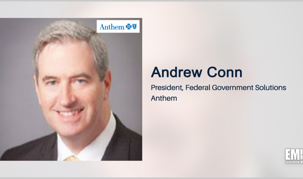 Andrew Conn Transitions to Permanent Role as Anthem Federal Arm President