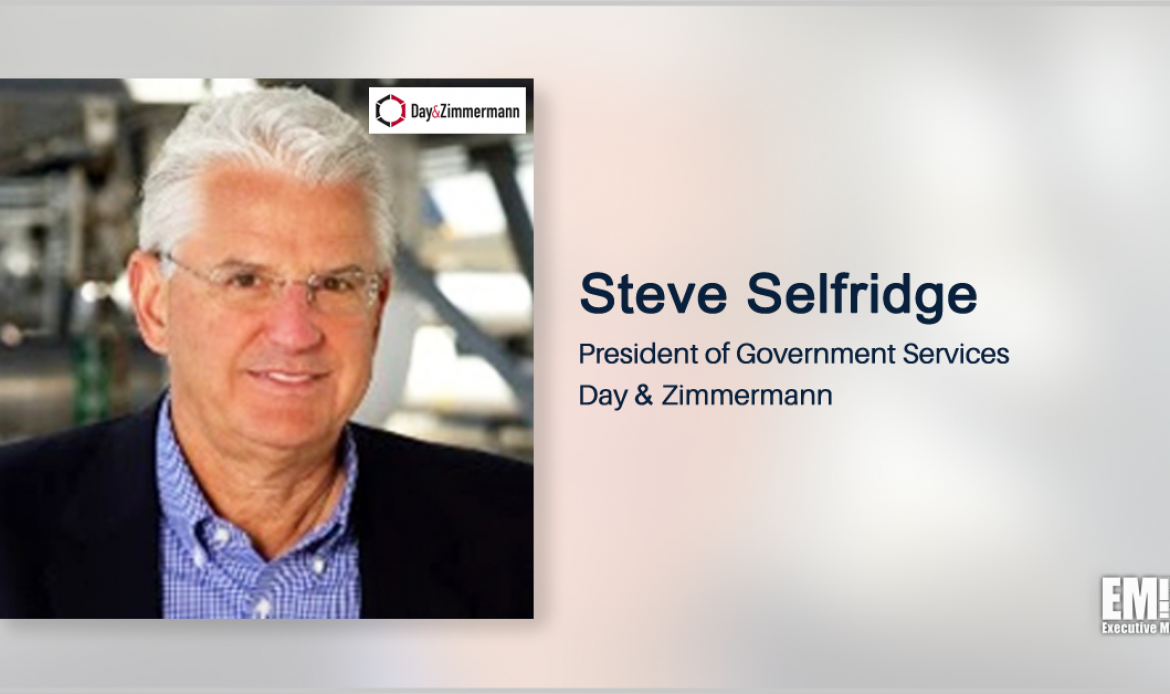 Executive Spotlight With Day & Zimmermann Government Services President Steve Selfridge Focuses on Company Growth Strategies, Recruitment & Tech Focus Areas