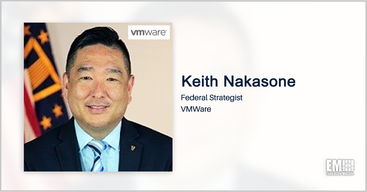 Executive Spotlight With VMware Federal Strategist Keith Nakasone Discusses CMMC Guidelines, Company’s IT Offerings, Cyber Hygiene & AI/ML’s Impact on Cybersecurity