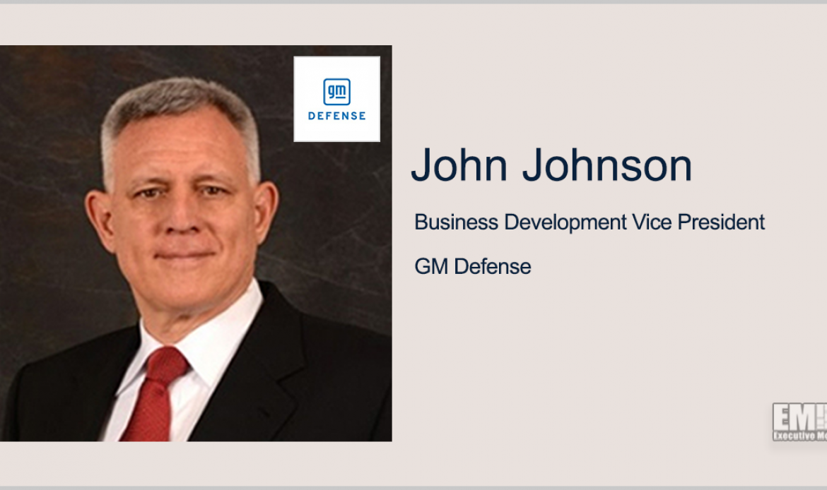Former Raytheon Exec John Johnson Joins GM Defense as Business Development VP