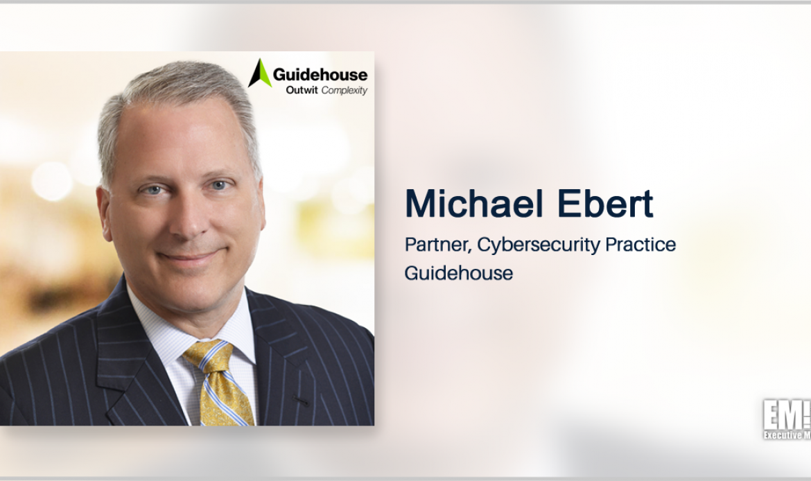 Michael Ebert Named Guidehouse Cybersecurity Practice Partner