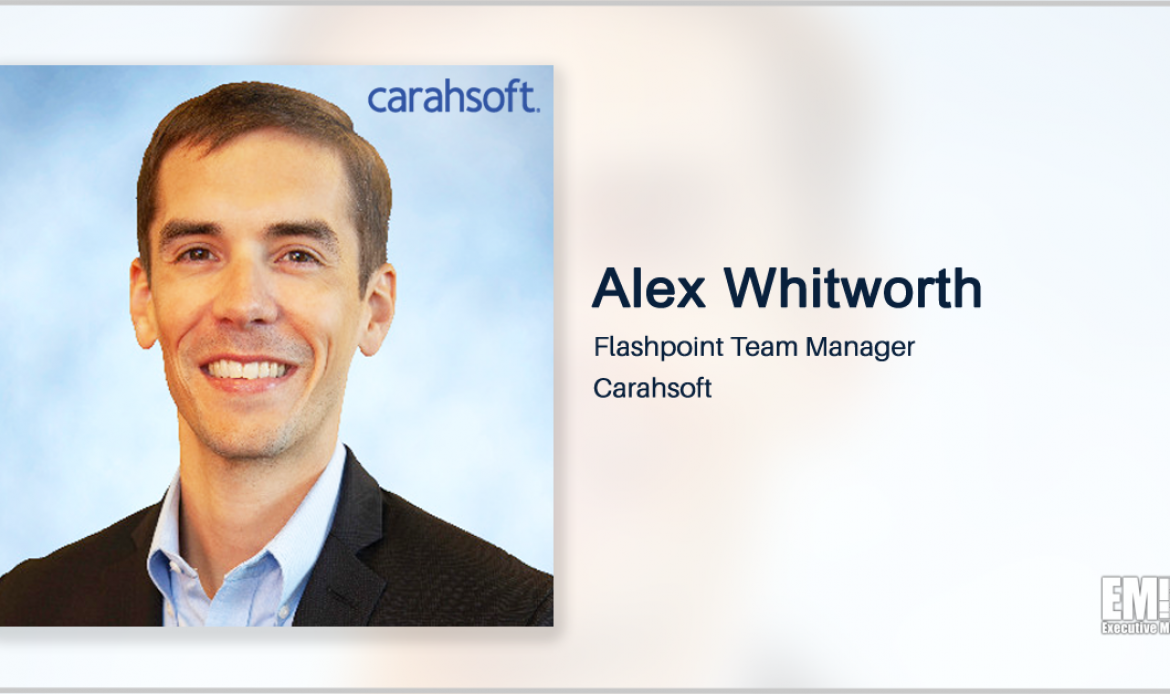 Carahsoft to Distribute Flashpoint’s Cyber Threat Intell Platforms to Government Customers; Alex Whitworth Quoted