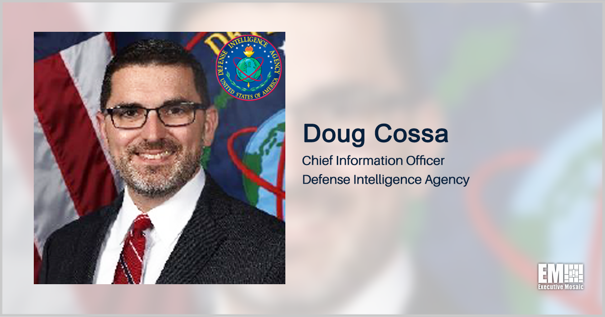 DIA CIO Doug Cossa to Headline Defense, Intelligence IT Modernization Forum for Executive Mosaic’s GovCon Wire