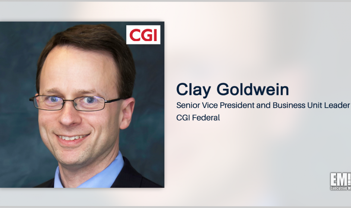 Executive Spotlight With CGI Federal’s Clay Goldwein Discusses Company Reorg, Growth Strategies & Acquisition of ARRAY