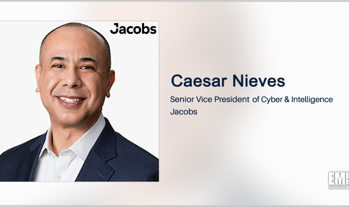 Executive Spotlight With Jacobs Cyber & Intell SVP Caesar Nieves Tackles BlackLynx Acquisition, Company’s IC Footprint Expansion