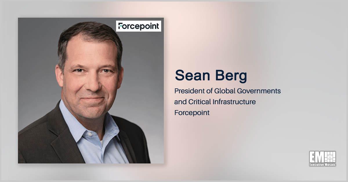 Forcepoint’s Sean Berg: Agencies Should Understand Individual Users’ Behavior When Implementing Zero Trust