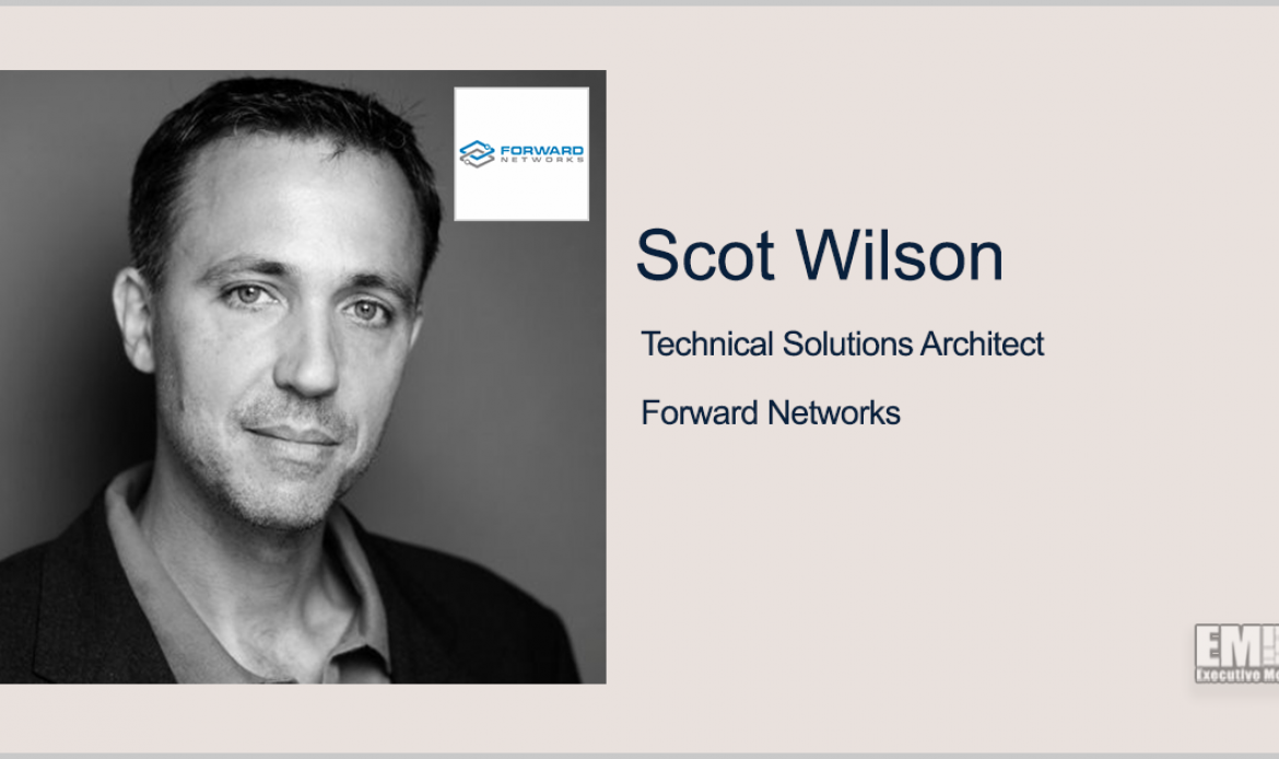 Forward Networks’ Scot Wilson: Network Digital Twin Could Help Agencies Better Manage Multicloud Environments