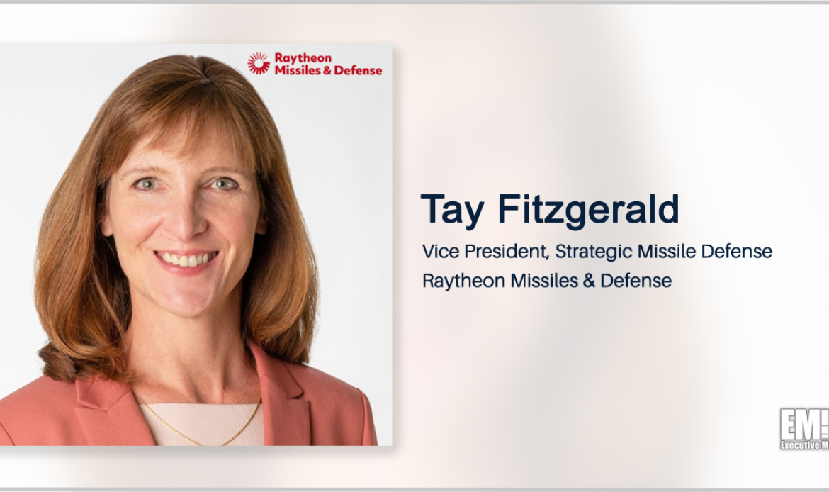 MDA Taps Raytheon to Join Missile Defense Tech Effort; Tay Fitzgerald Quoted