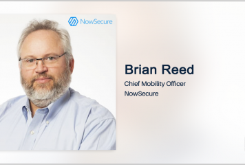 NowSecure’s Brian Reed: Agencies Need Continuous Monitoring Model to Protect Mobile App Portfolios