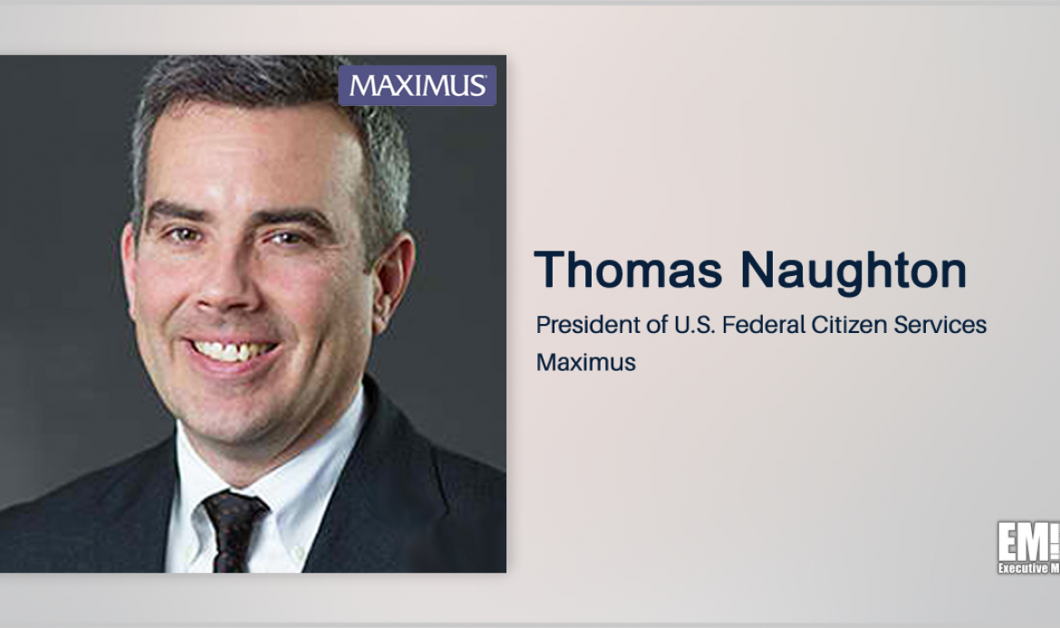 Executive Spotlight With Thomas Naughton, US Federal Citizen Services President at Maximus, Discusses VES Acquisition, Company Expansion Into Health Care Industry