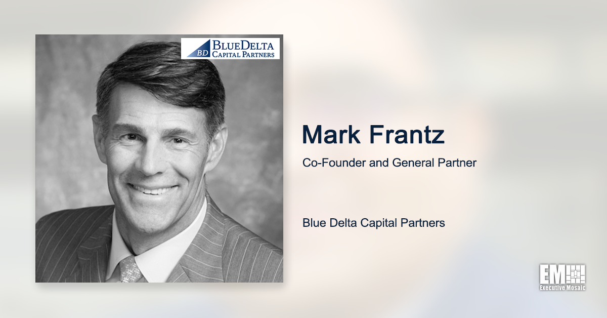 Blue Delta Aims to Continue Government Market Investments With $215M Venture Fund; Mark Frantz Quoted