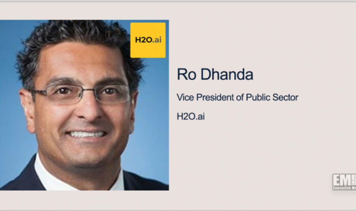 Executive Spotlight With H2O.ai Public Sector VP Ro Dhanda Focuses on Company’s AI Capabilities, Top Priorities & Growth Goals