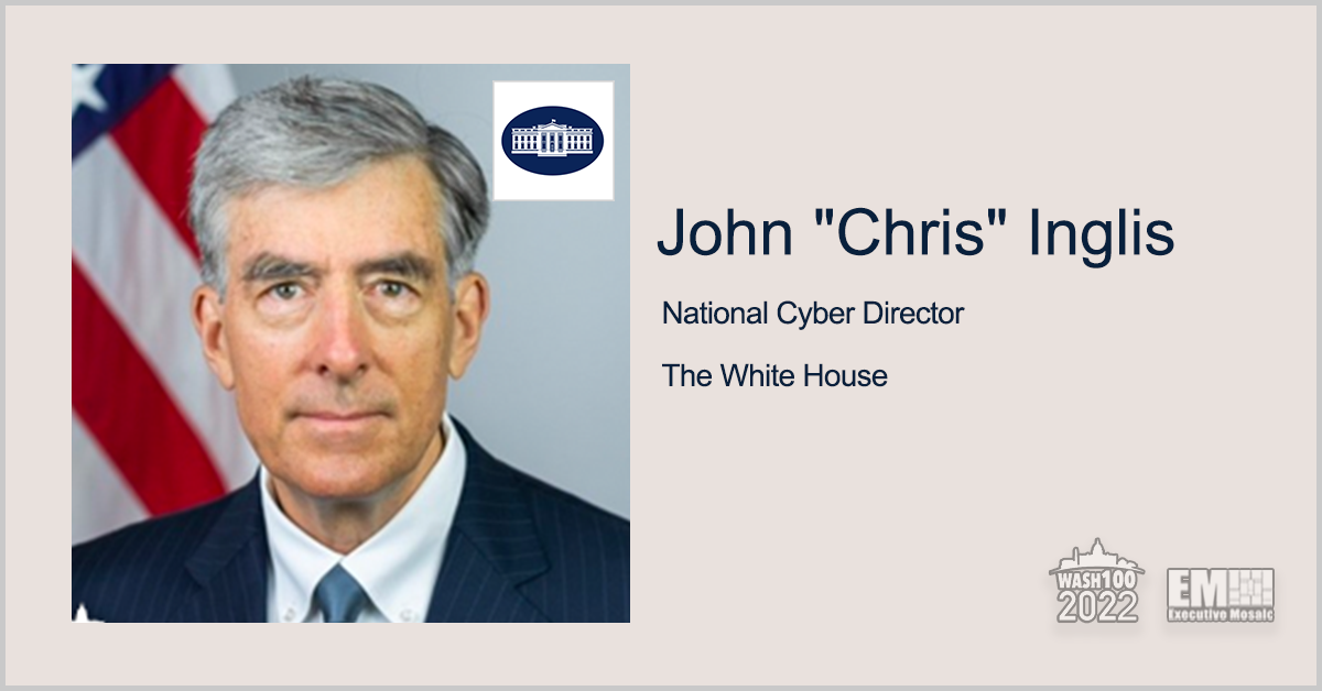 National Cyber Director Chris Inglis Named to 2022 Wash100 for Leading Cyber Innovation, Policy for Federal Agencies to Protect U.S. National Security