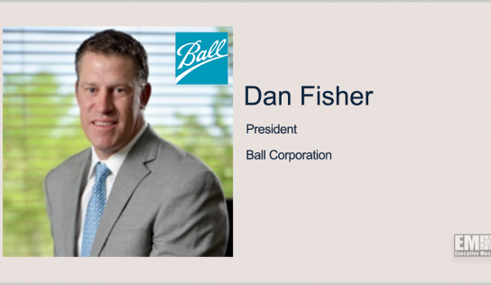 Ball Corp. President Dan Fisher to Add CEO Title in April