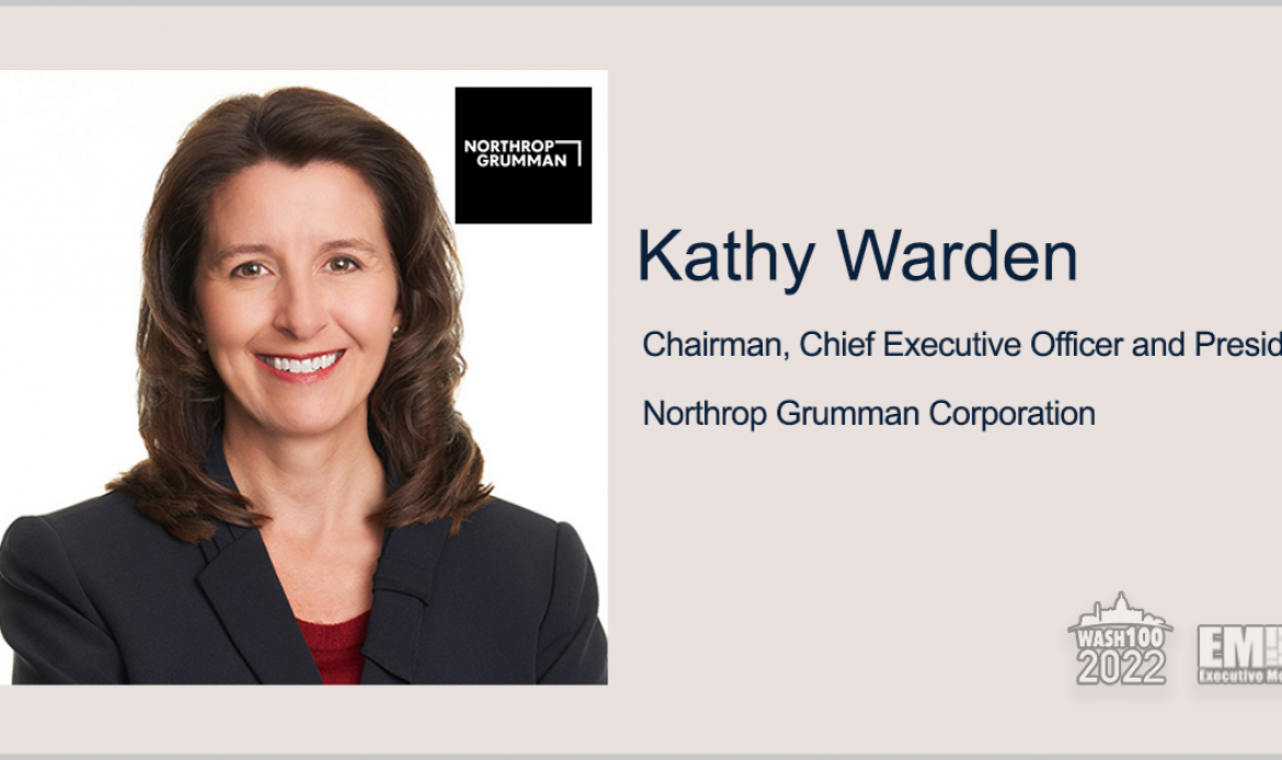 Kathy Warden, Northrop CEO, Named to 2022 Wash100 for Capital Allocation Strategy Implementation, Space Systems Growth Leadership