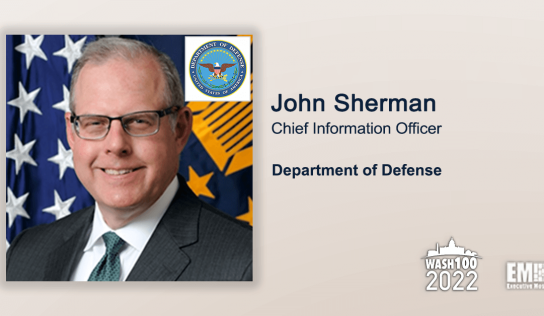 DOD CIO John Sherman Named to 2022 Wash100 for Leading Pentagon’s Cybersecurity, Digital Modernization Strategy Execution