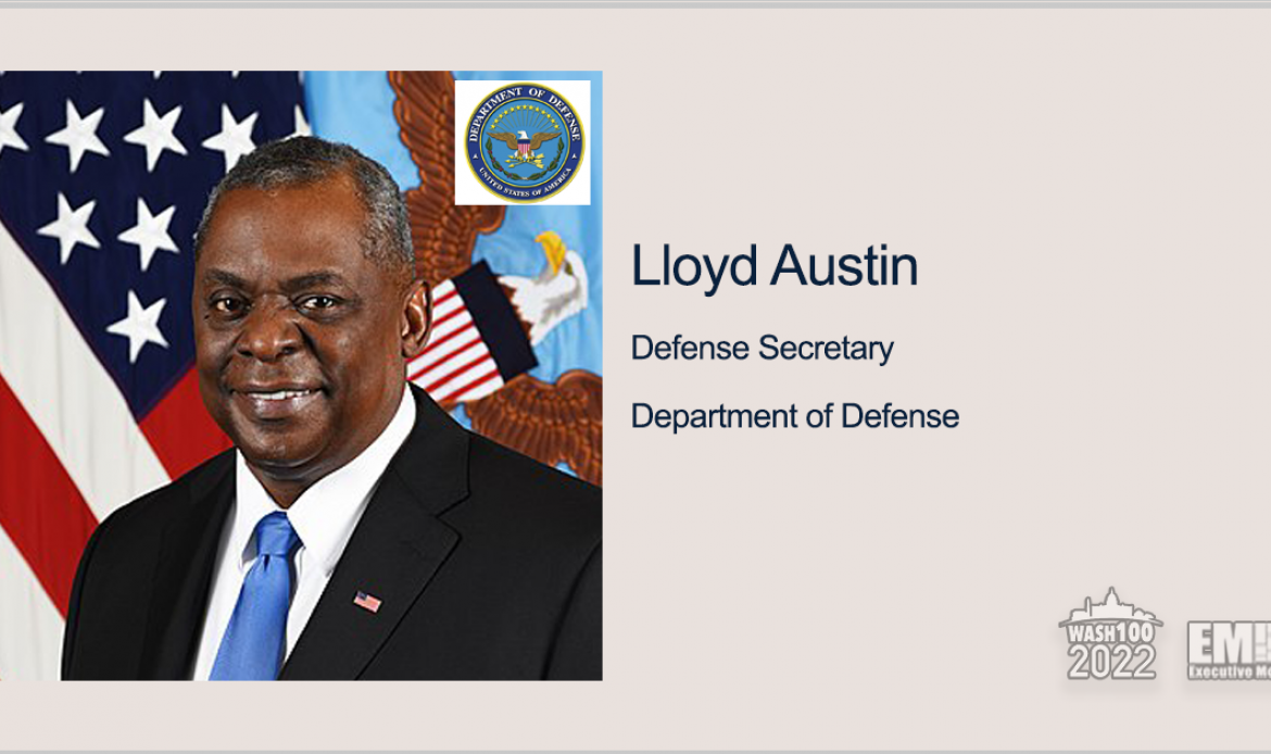 Lloyd Austin, Defense Secretary, Named to 2022 Wash100 for Championing Military Medical Readiness, Deterrence Strategy & Tech Advancement