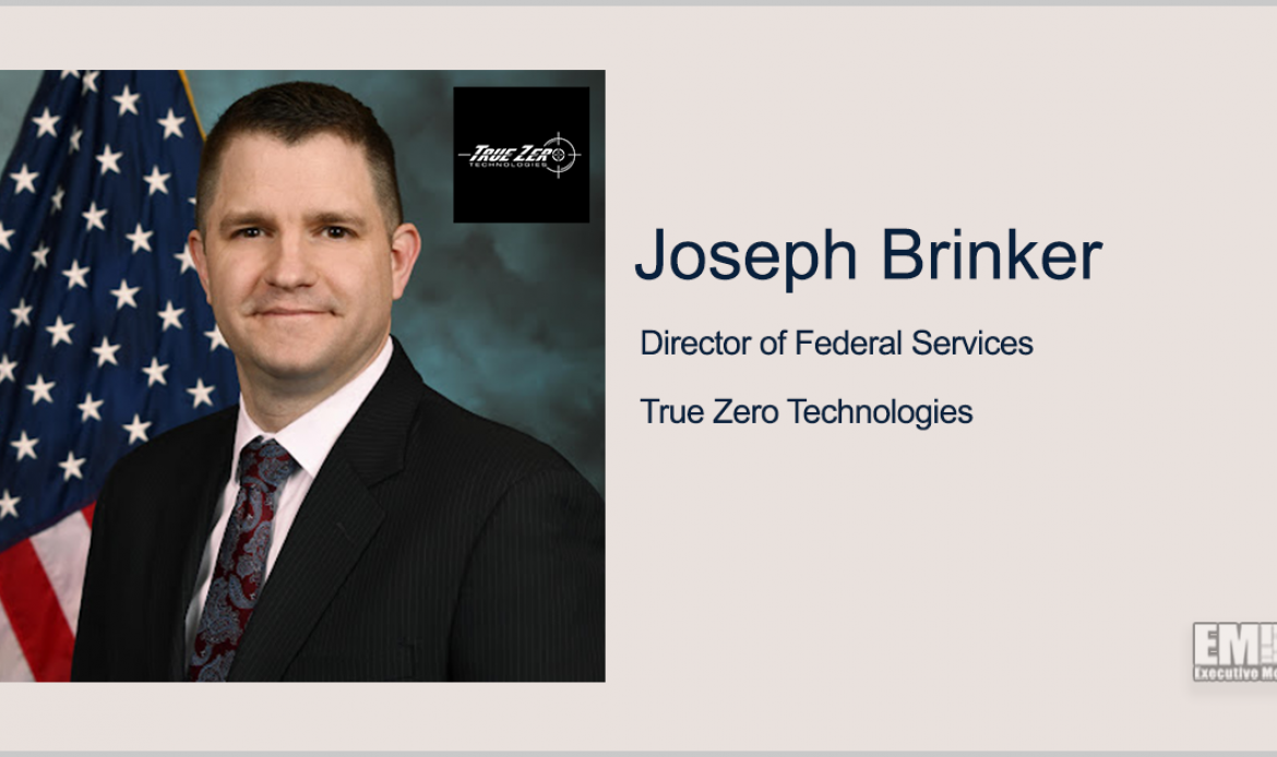 Joseph Brinker Joins True Zero Technologies as Federal Services Director; CEO Carl Salzano Quoted