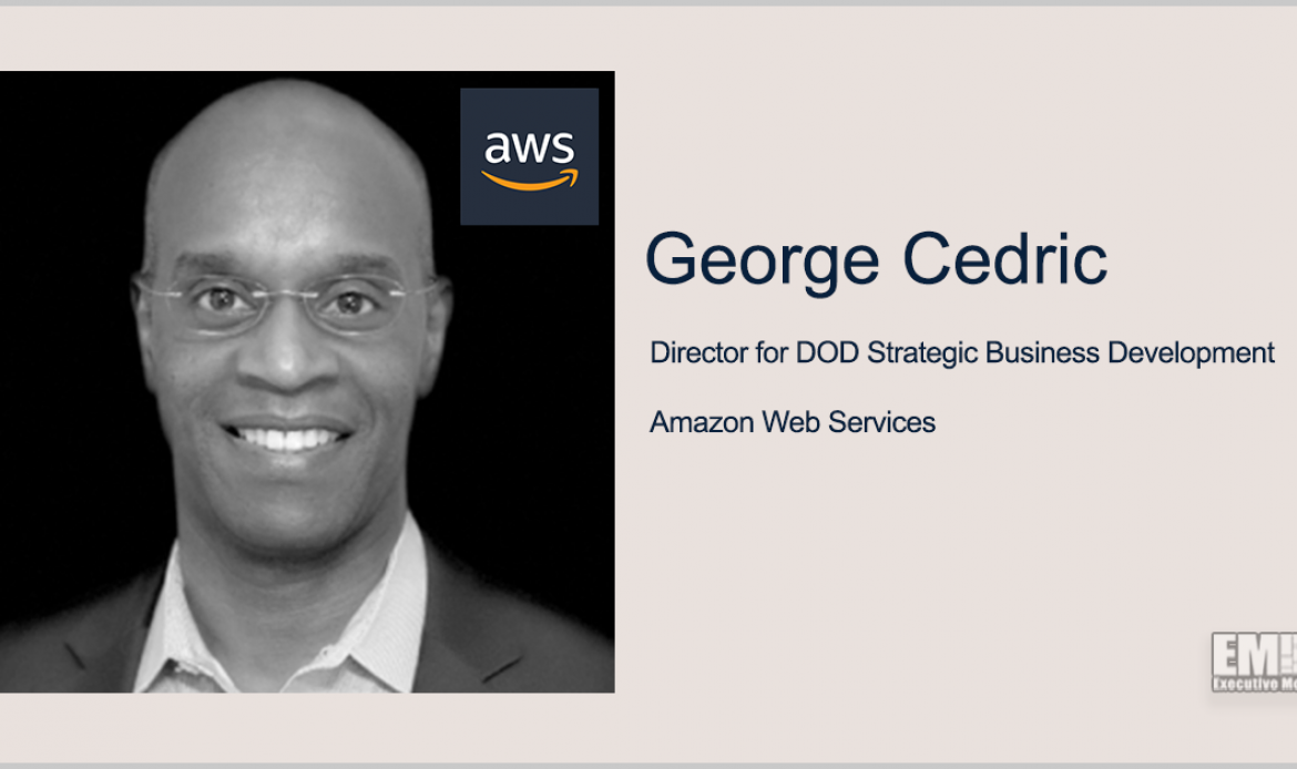 AWS’ Cedric George Highlights Edge Computing’s Role in Supporting DOD Missions