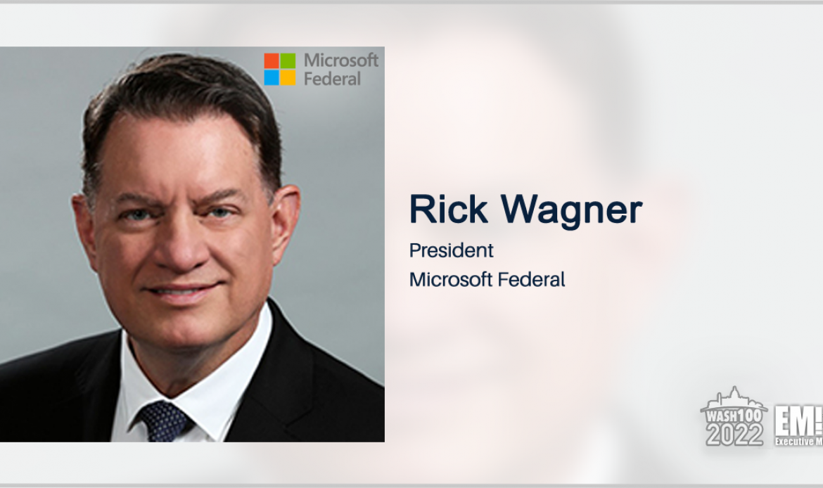 Microsoft Federal President Rick Wagner Named to 2022 Wash100 for Mission Cloud and Security Leadership