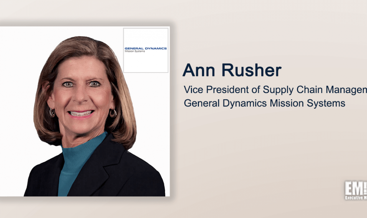 Ann Rusher Appointed Supply Chain Management VP at General Dynamics Mission Systems Unit; Chris Brady Quoted