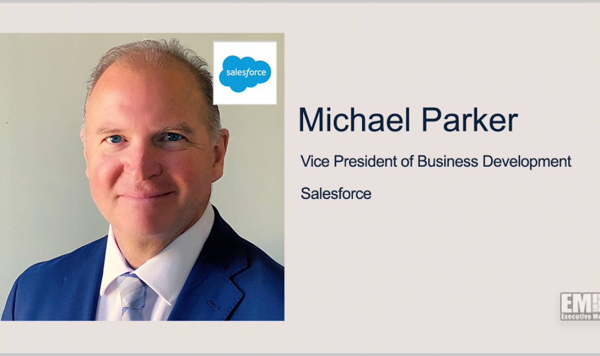 Executive Spotlight With Salesforce Business Development VP Michael Parker Highlights Company Initiatives, DOD’s IT Modernization Efforts
