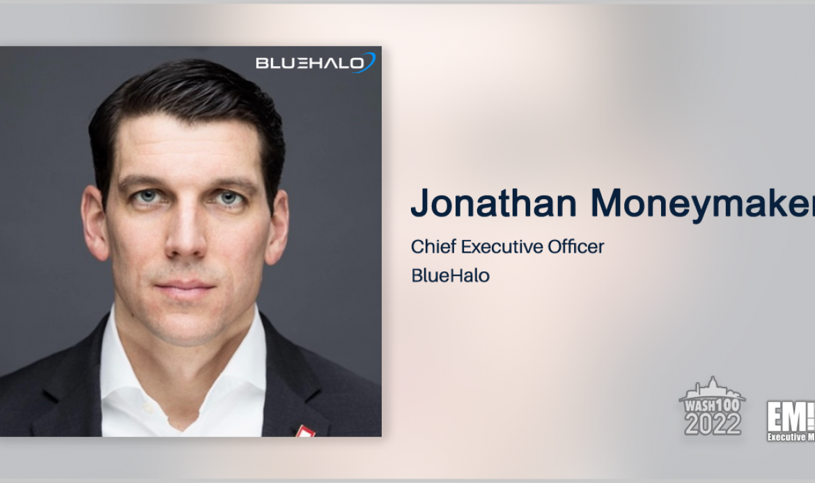 BlueHalo CEO Jonathan Moneymaker Named to 2022 Wash100 for Leading Company Growth & Key Acquisitions; Driving Warfighter Capabilities