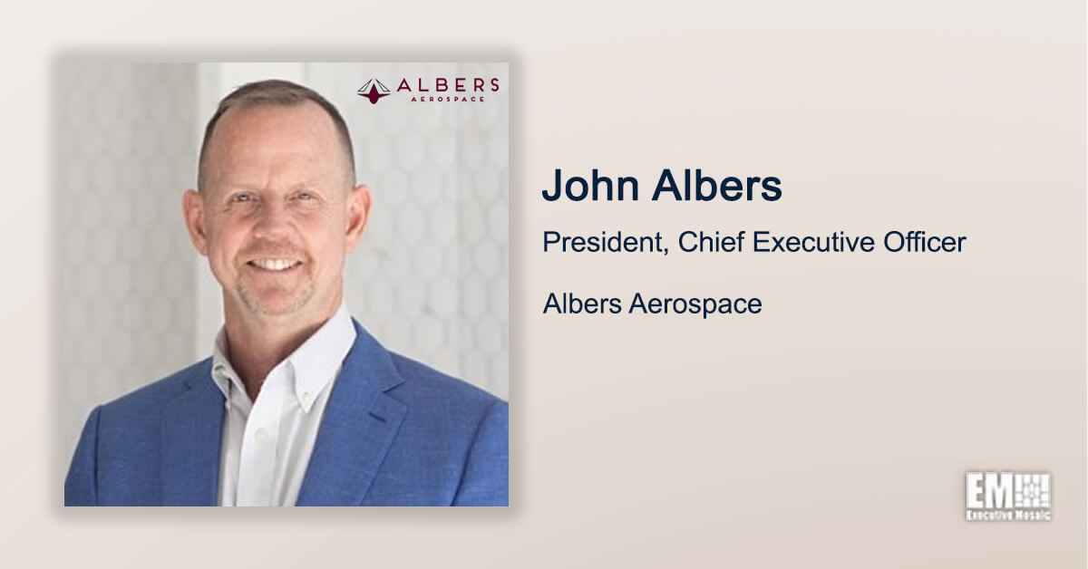 Executive Spotlight With Albers Aerospace President & CEO John Albers Highlights Company’s Rebranding Move, Growth Targets and Management Principles