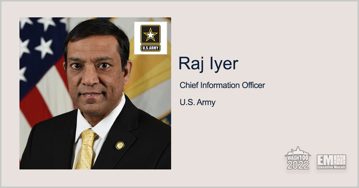Raj Iyer, Army CIO, Selected to 2022 Wash100 for Cloud Migration & Digital Strategy Leadership