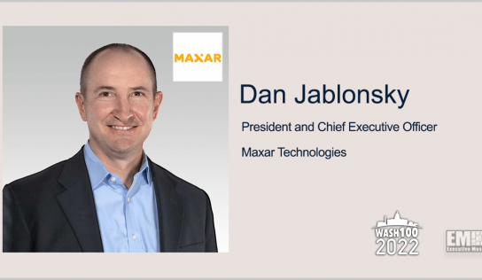 Dan Jablonsky, Maxar President & CEO, Named to 2022 Wash100 for Geospatial Intelligence and Satellite Investment Leadership