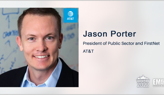 Jason Porter, President of Public Sector & FirstNet for AT&T, Named to 2022 Wash100 for Leading 5G Innovation; Public Sector Safety Capabilities